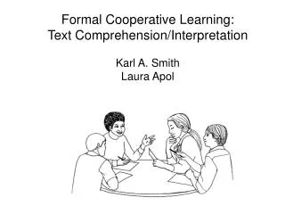 Formal Cooperative Learning: Text Comprehension/Interpretation Karl A. Smith Laura Apol
