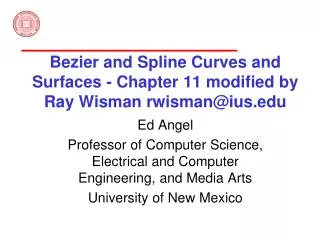 Bezier and Spline Curves and Surfaces - Chapter 11 modified by Ray Wisman rwisman@ius
