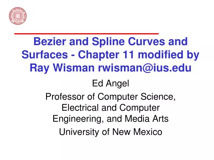 bezier and spline curves and surfaces chapter 11 modified by ray wisman rwisman@ius edu