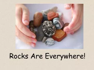 Rocks Are Everywhere!
