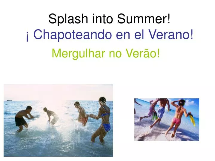 splash into summer chapoteando en el verano