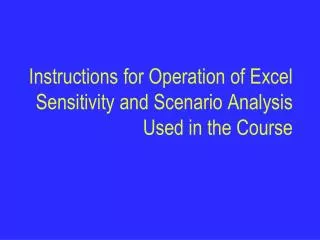Instructions for Operation of Excel Sensitivity and Scenario Analysis Used in the Course