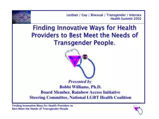 Finding Innovative Ways for Health Providers to Best Meet the Needs of Transgender People .