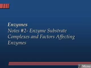Enzymes Notes #2- Enzyme Substrate Complexes and Factors Affecting Enzymes