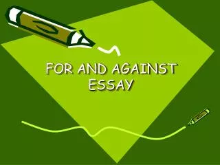 FOR AND AGAINST ESSAY