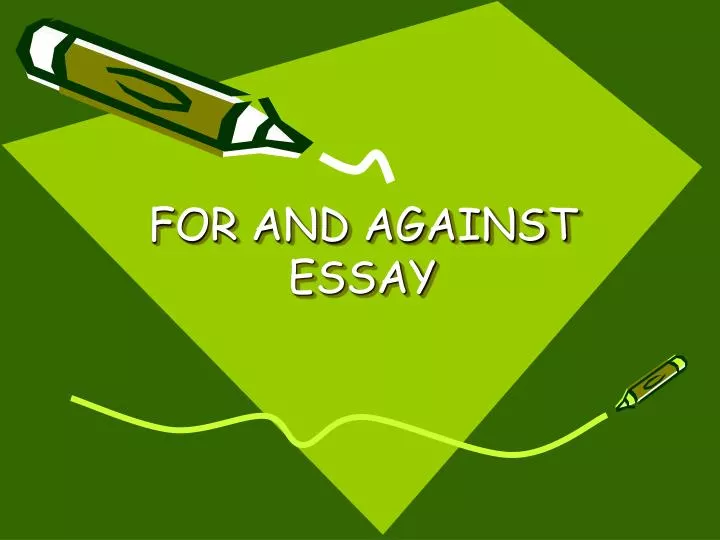 for and against essay