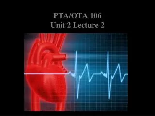 PTA/OTA 106 Unit 2 Lecture 2