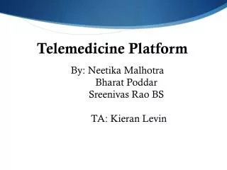 Telemedicine Platform By: Neetika Malhotra Bharat Poddar