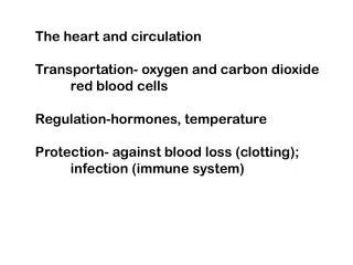 The heart and circulation Transportation- oxygen and carbon dioxide 	red blood cells