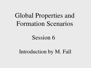 Global Properties and Formation Scenarios