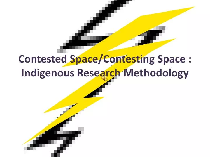 contested space contesting space indigenous research methodology