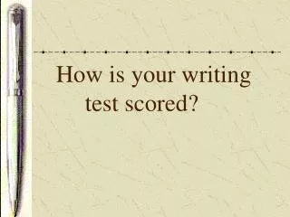 How is your writing 	test scored?