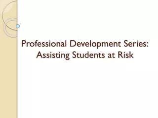 Professional Development Series: Assisting Students at Risk