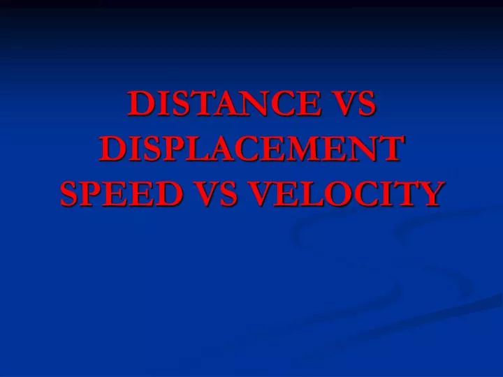 distance vs displacement speed vs velocity
