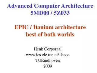 Advanced Computer Architecture 5MD00 / 5Z033 EPIC / Itanium architecture best of both worlds
