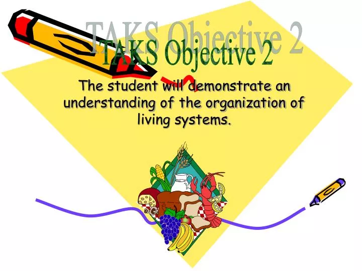 the student will demonstrate an understanding of the organization of living systems