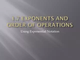 1.7 Exponents and Order of operations