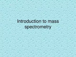 Introduction to mass spectrometry
