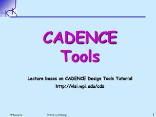CADENCE Tools Lecture bases on CADENCE Design Tools Tutorial vlsi.wpi/cds