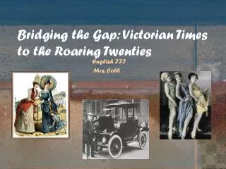 Bridging the Gap: Victorian Times to the Roaring Twenties