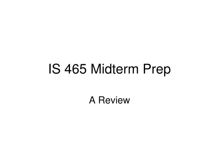 is 465 midterm prep