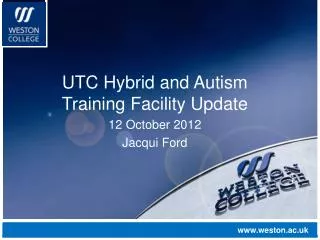 UTC Hybrid and Autism Training Facility Update 12 October 2012 Jacqui Ford