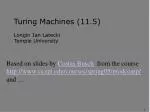 Turing Machines (11.5) Longin Jan Latecki Temple University - slide 1