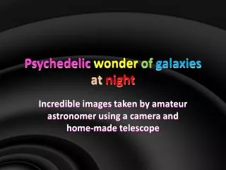 Psychedelic wonder of galaxies at night