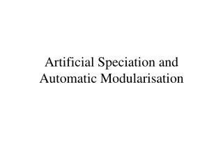 Artificial Speciation and Automatic Modularisation
