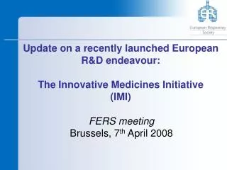 Update on a recently launched European R&amp;D endeavour: The Innovative Medicines Initiative (IMI)