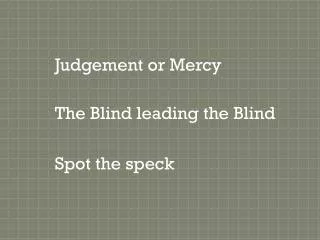 Judgement or Mercy