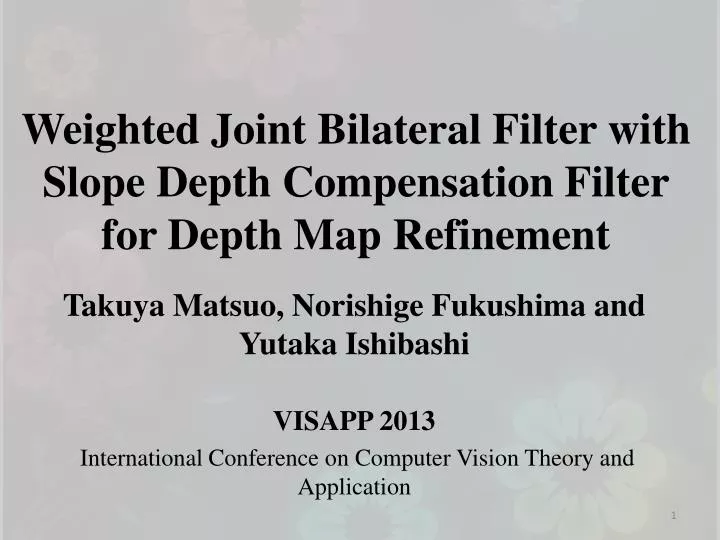 weighted joint bilateral filter with slope depth compensation filter for depth map refinement