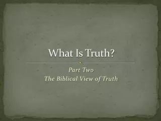 What Is Truth?