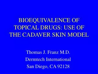 BIOEQUIVALENCE OF TOPICAL DRUGS: USE OF THE CADAVER SKIN MODEL