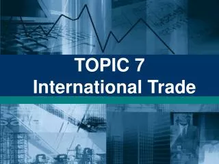 TOPIC 7 International Trade