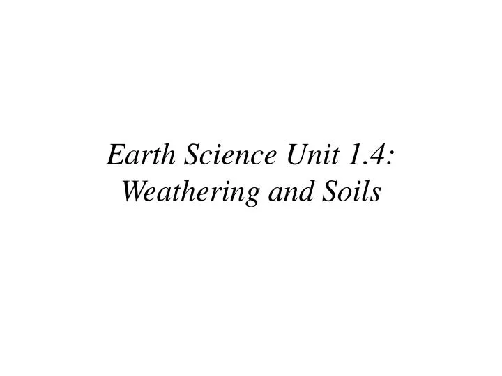 earth science unit 1 4 weathering and soils