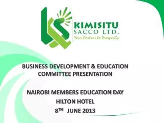 BUSINESS DEVELOPMENT &amp; EDUCATION COMMITTEE PRESENTATION NAIROBI MEMBERS EDUCATION DAY HILTON HOTEL