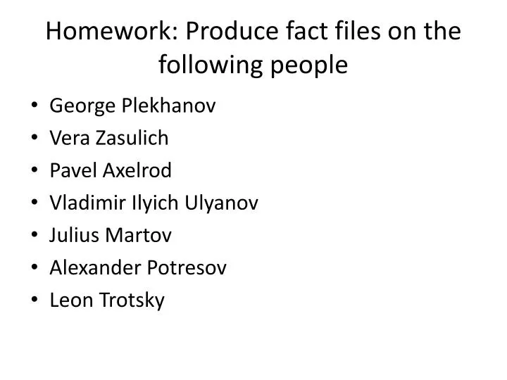 homework produce fact files on the following people