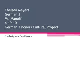 Chelsea Meyers German 3 Mr. Manoff 4-19-10 German 3 honors Cultural Project