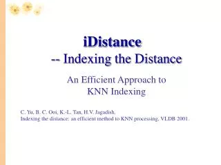 iDistance -- Indexing the Distance An Efficient Approach to KNN Indexing