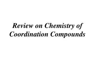 Review on Chemistry of Coordination Compounds