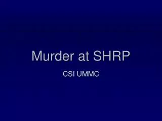 Murder at SHRP