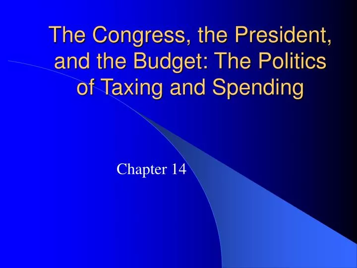 the congress the president and the budget the politics of taxing and spending