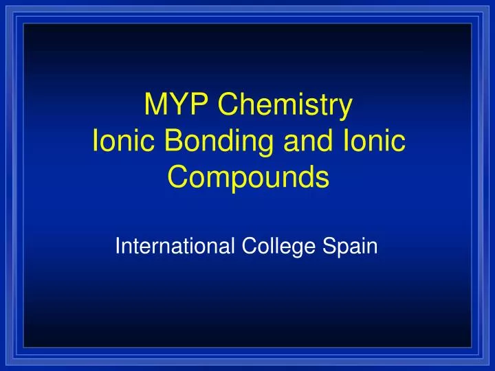 myp chemistry ionic bonding and ionic compounds