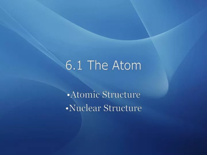6 1 the atom