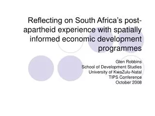 Glen Robbins School of Development Studies University of KwaZulu-Natal TIPS Conference