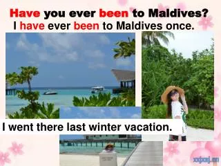 Have you ever been to Maldives ?