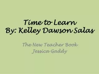 Time to Learn By: Kelley Dawson Salas