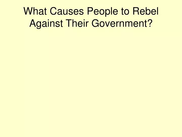 what causes people to rebel against their government