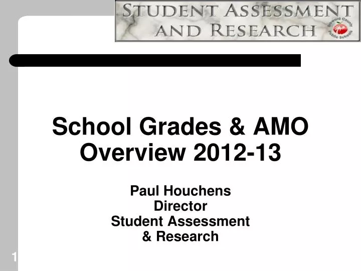 school grades amo overview 2012 13 paul houchens director student assessment research